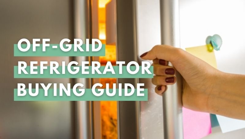 Off-Grid Refrigerator Buying Guide